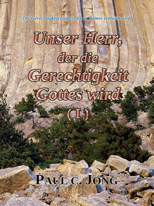 Title details for Die Gerechtigkeit Gottes, die in Römer enthüllt wird--Unser Herr, der die Gerechtigkeit Gottes wird (I) by Paul C. Jong - Available